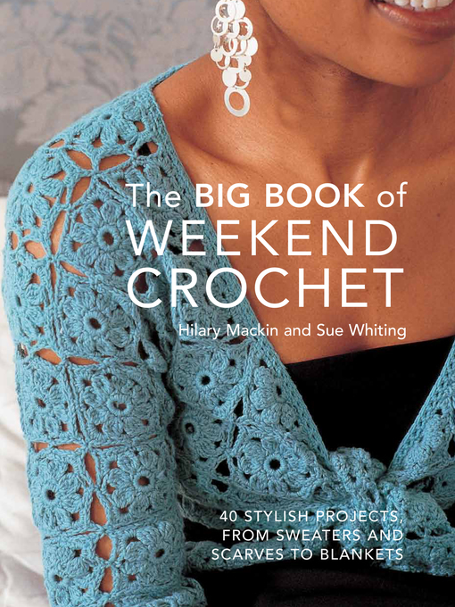 Title details for Big Book of Weekend Crochet by Hilary Mackin - Available